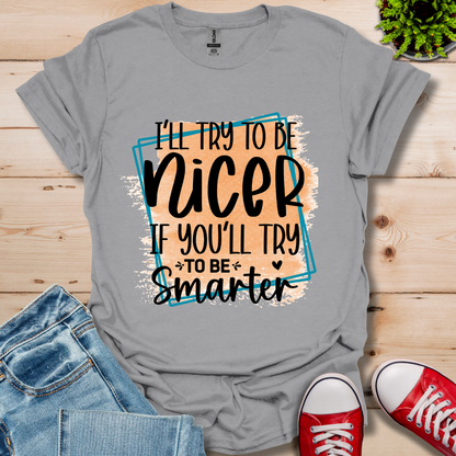 I'll Try To Be Nicer T-Shirt