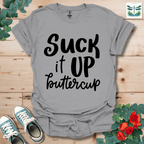 Suck It Up Buttercup T-Shirt
