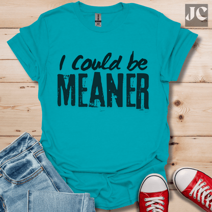 I Could be Meaner T-Shirt