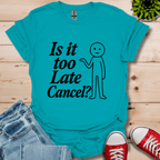 Is It Too Late T-Shirt