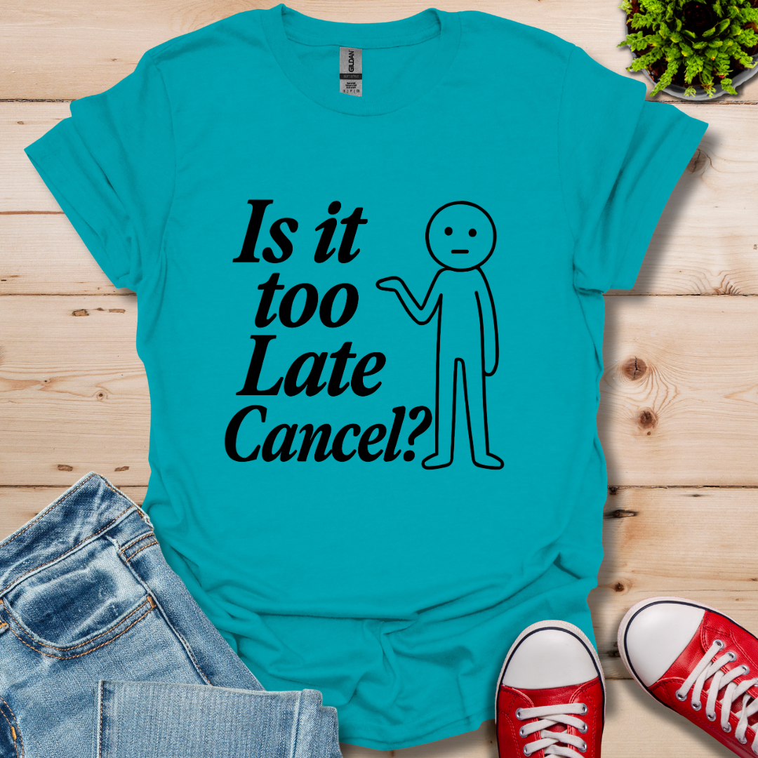 Is It Too Late T-Shirt