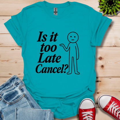 Is It Too Late T-Shirt