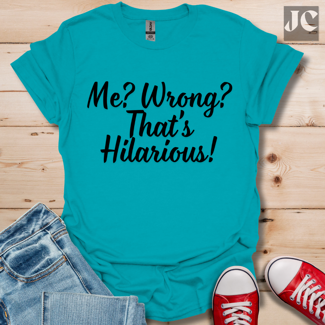 Me? Wrong? T-Shirt