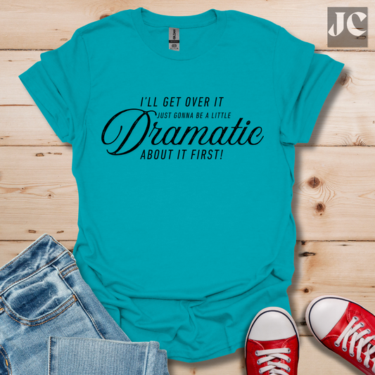 A Little Dramatic T-Shirt