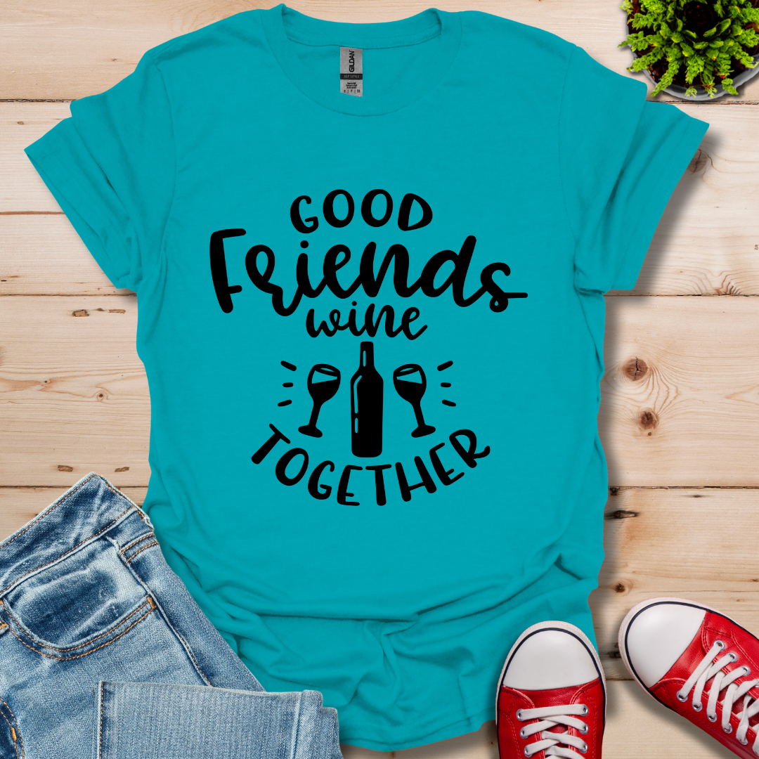 Good Friends Wine T-Shirt