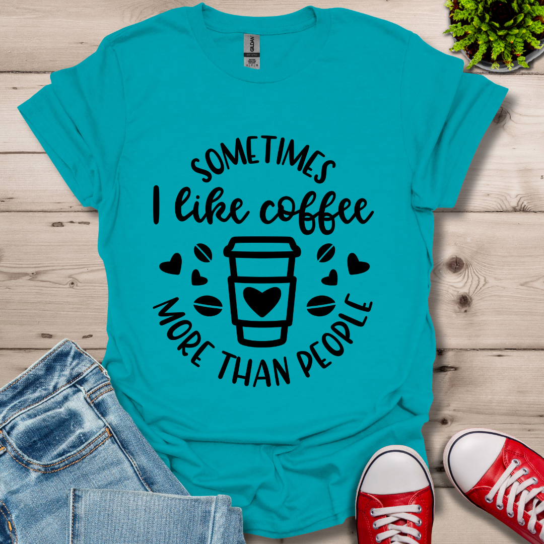 Sometimes I like coffee T-Shirt