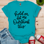 Hold On Let Me T-Shirt