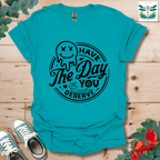 Day You Deserve T-Shirt