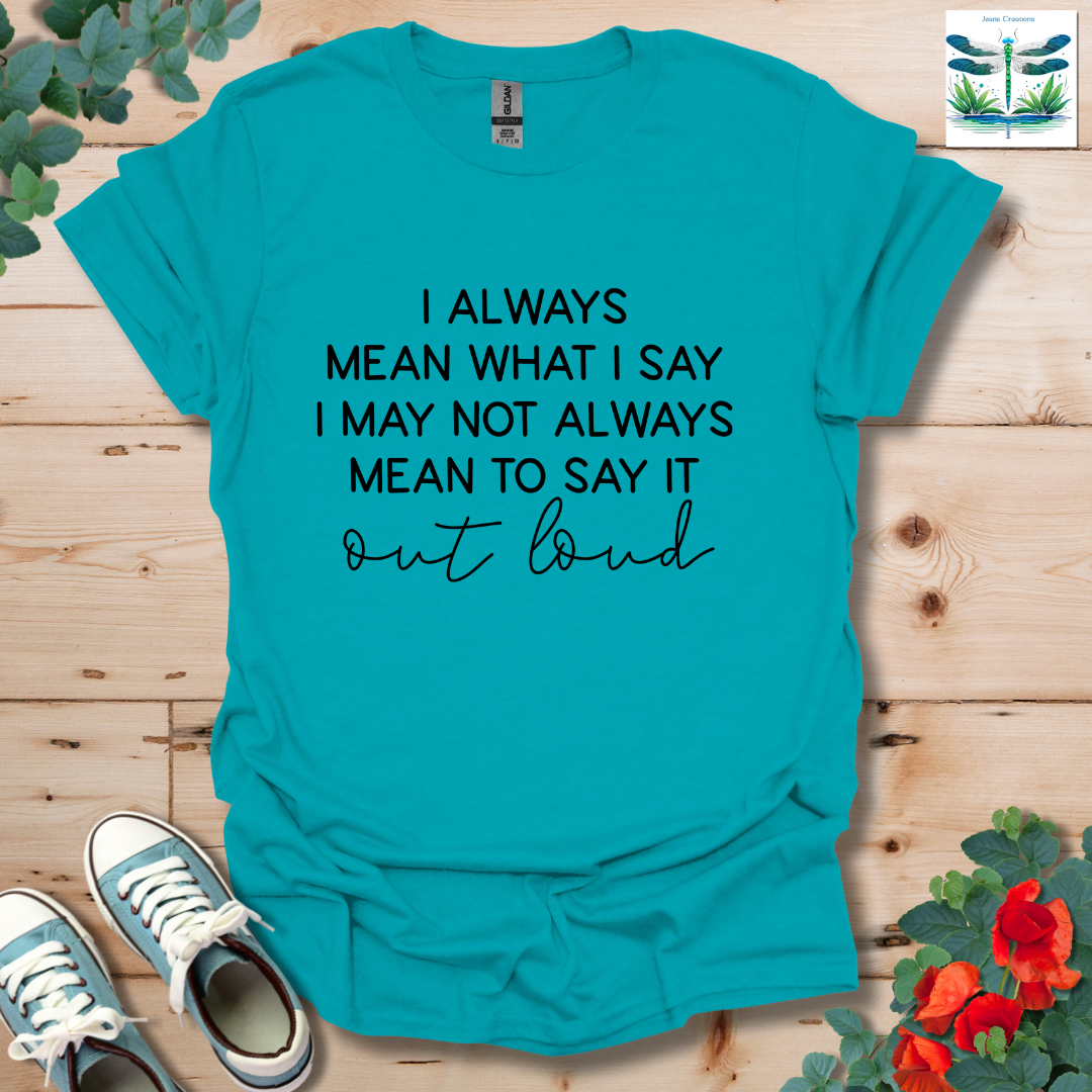 Always Mean What T-Shirt