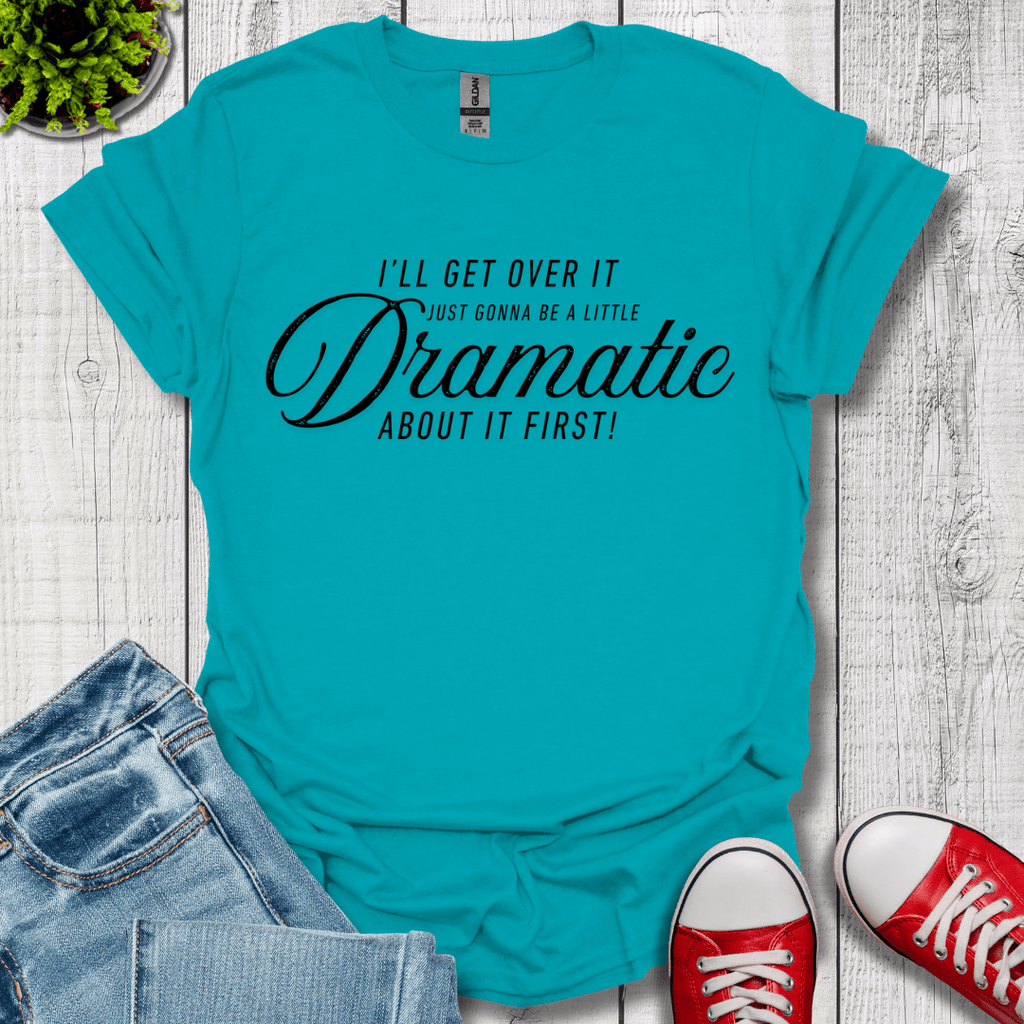 A Little Dramatic T-Shirt