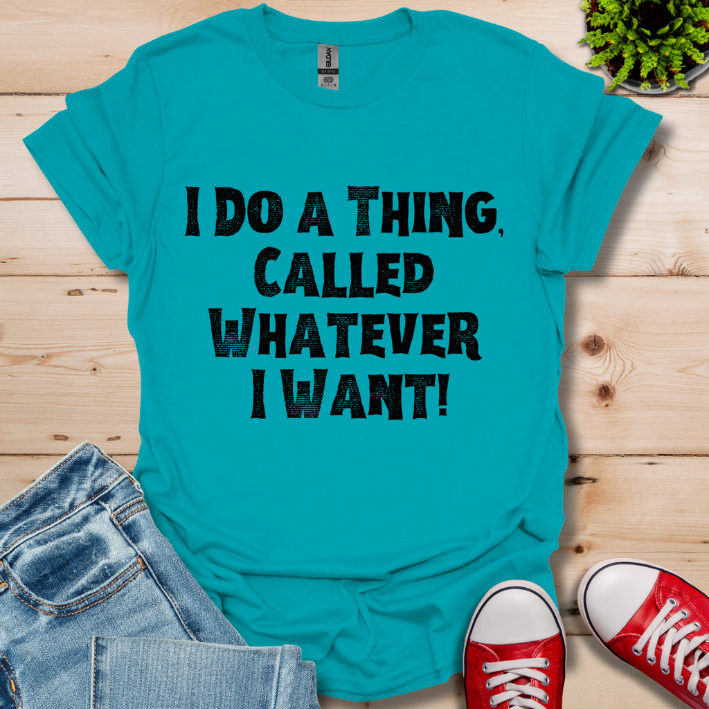 Whatever I Want T-Shirt