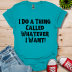 Whatever I Want T-Shirt
