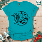 But Did You T-Shirt