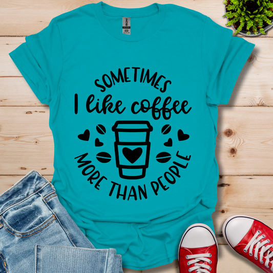 Sometimes I like coffee T-Shirt
