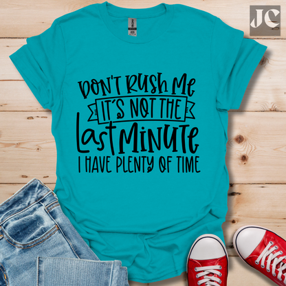 Don't Rush me T-Shirt
