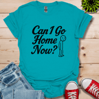 Can I Go Home T-Shirt