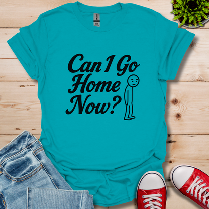 Can I Go Home T-Shirt