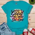 Life is Good You Should get One T-Shirt