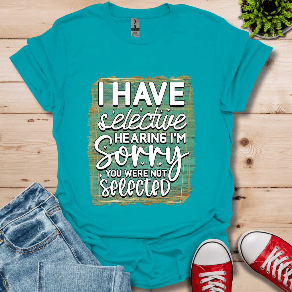 I Have Selective Hearing T-Shirt
