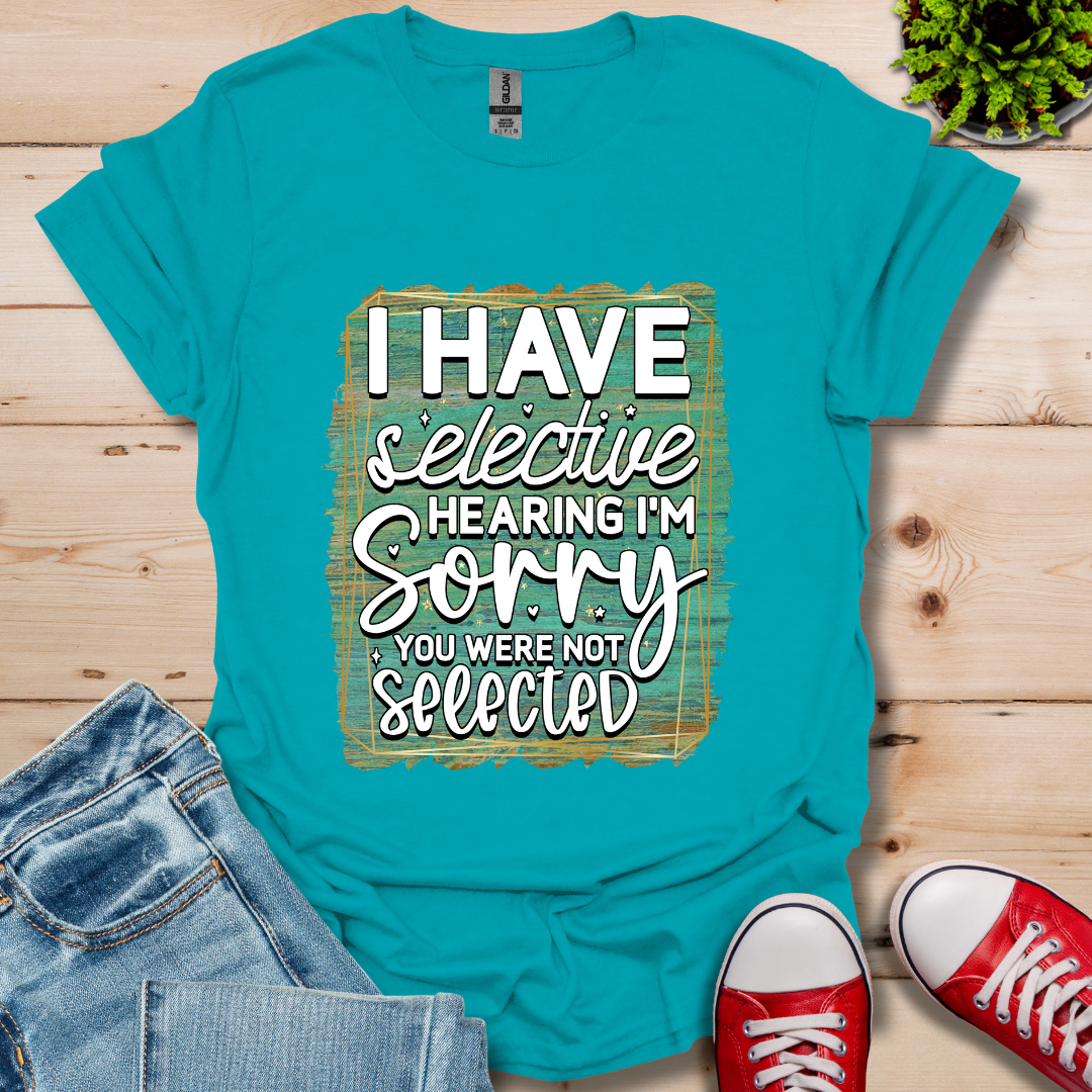 I Have Selective Hearing T-Shirt