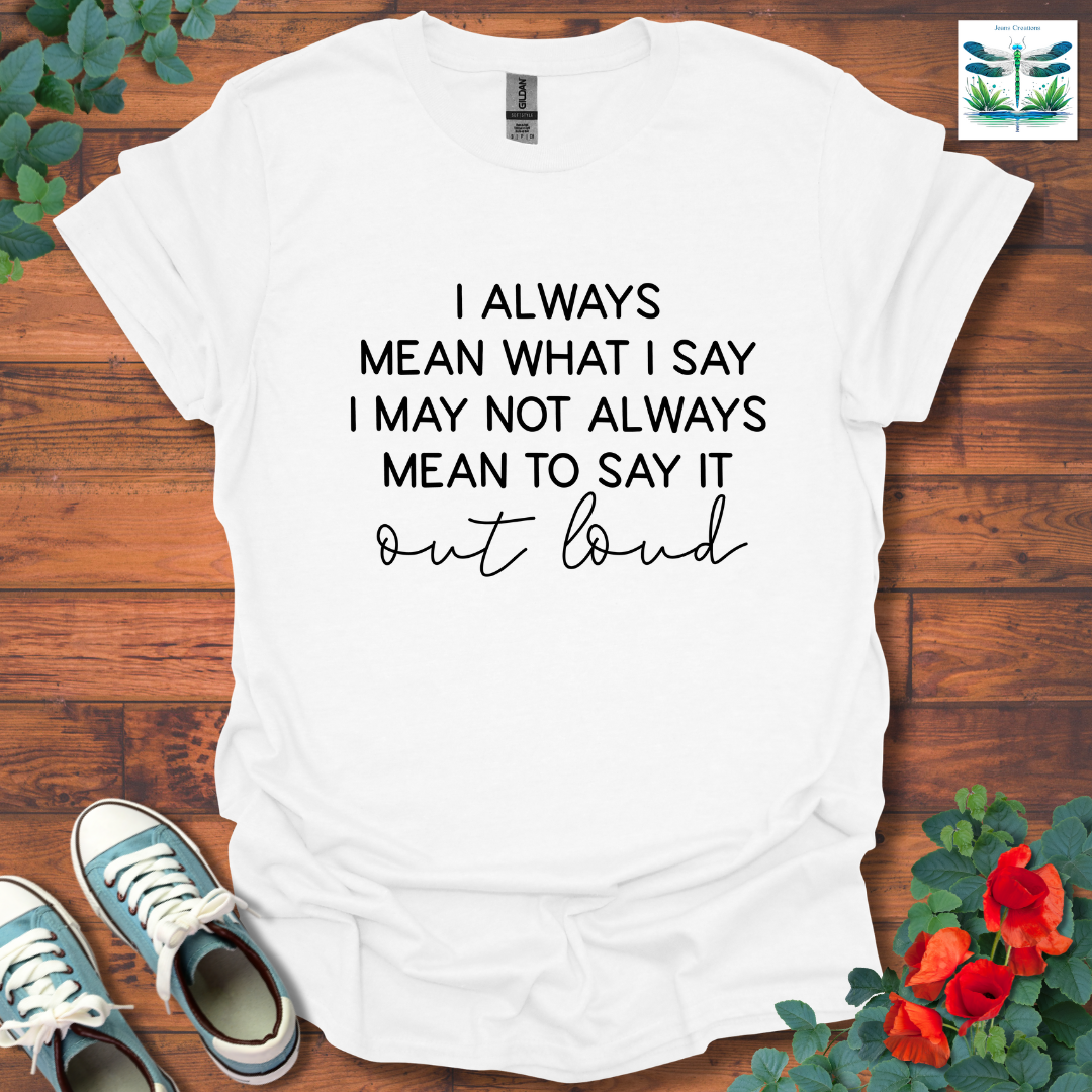 Always Mean What T-Shirt