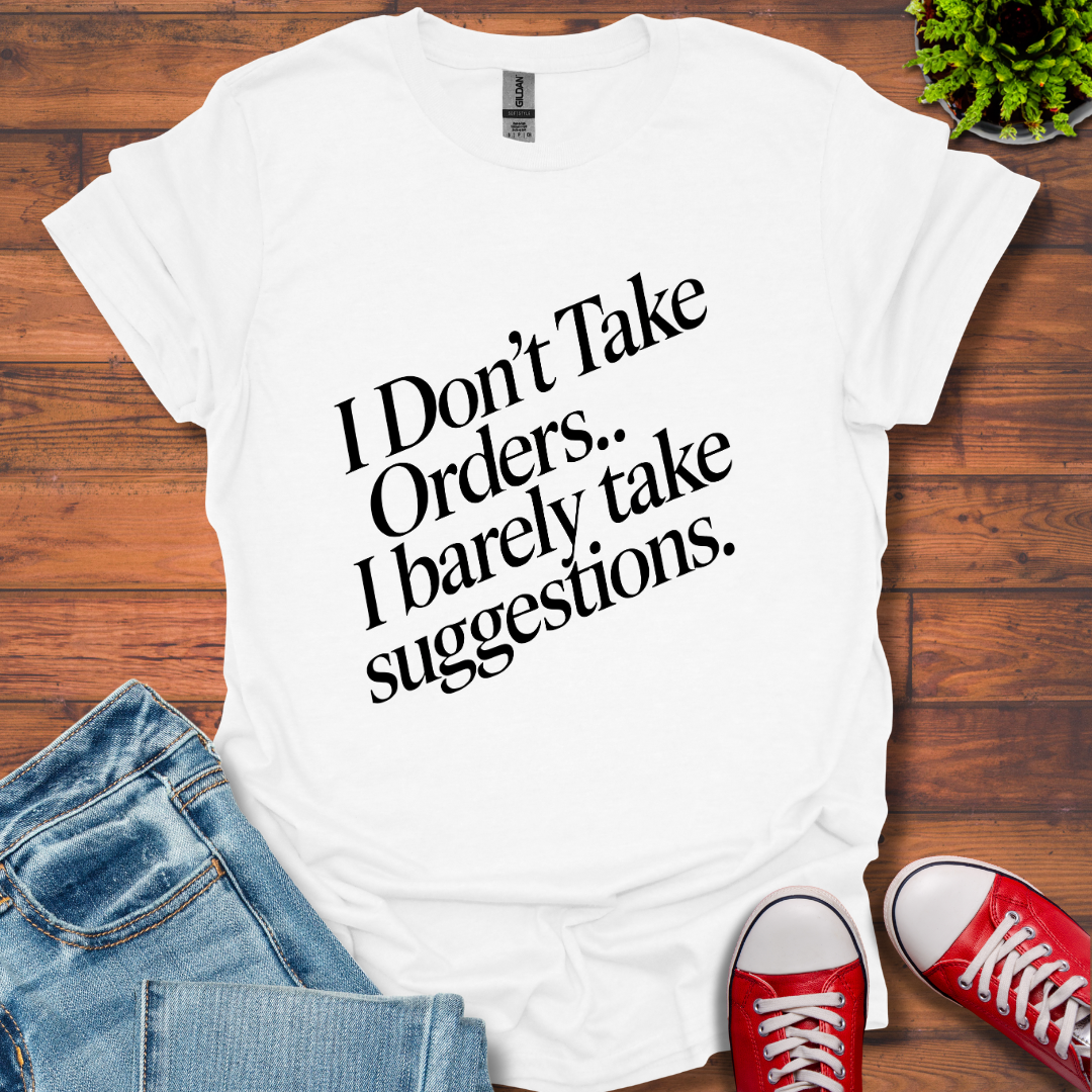 I Don't Take Orders T-Shirt