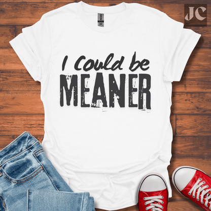 I Could be Meaner T-Shirt