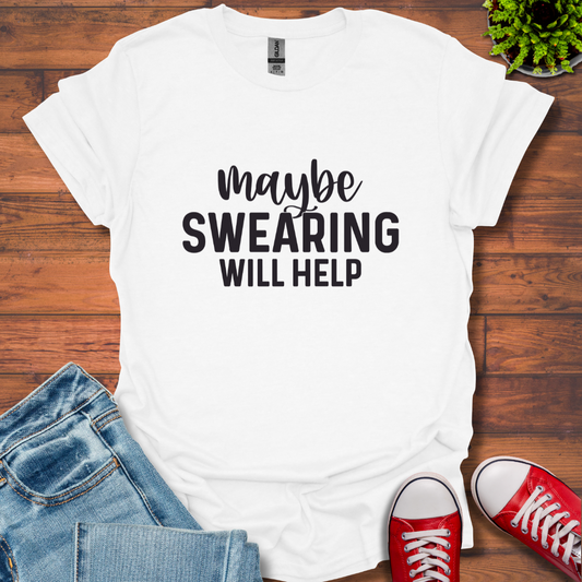 Swearing Will Help T-Shirt