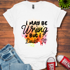 I May be Wrong T-Shirt