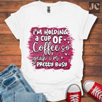 I'm Holding a Cup of Coffee T-Shirt