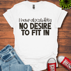 No Desire to Fit in T-Shirt