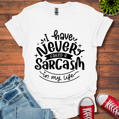 Never Fake a Sarcasm T-Shirt