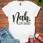 Nah I'm Good T-Shirt