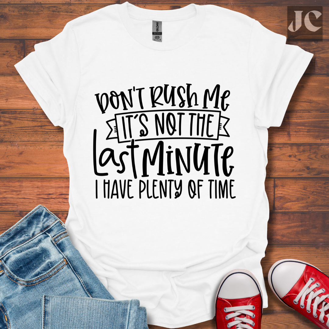 Don't Rush me T-Shirt