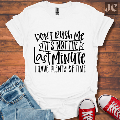 Don't Rush me T-Shirt