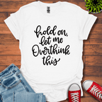 Hold On Let Me T-Shirt