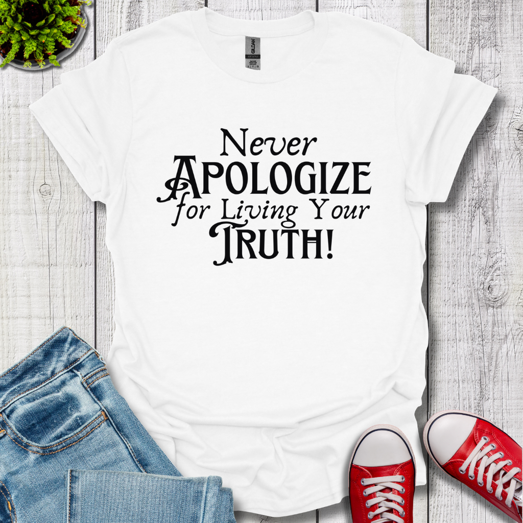 Never Apologize T-Shirt