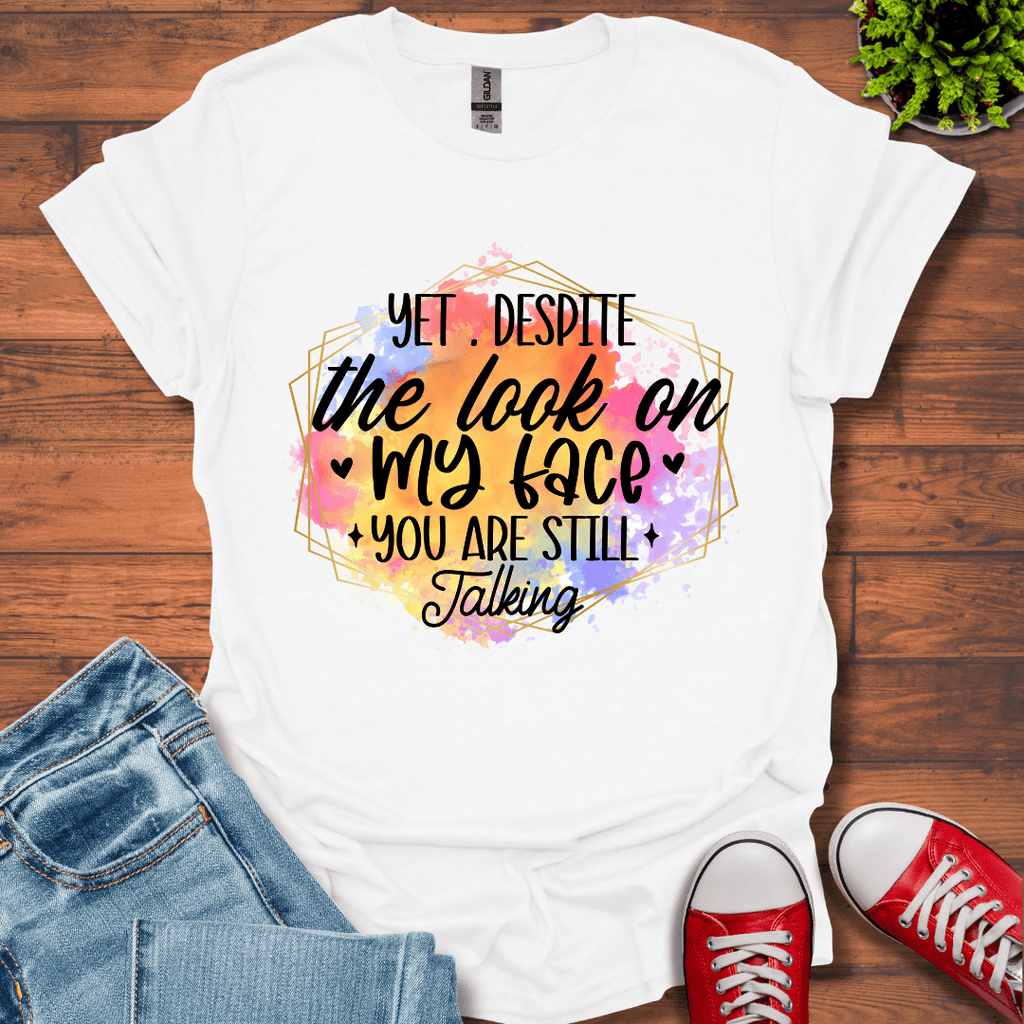 Yet Despite the Look T-Shirt