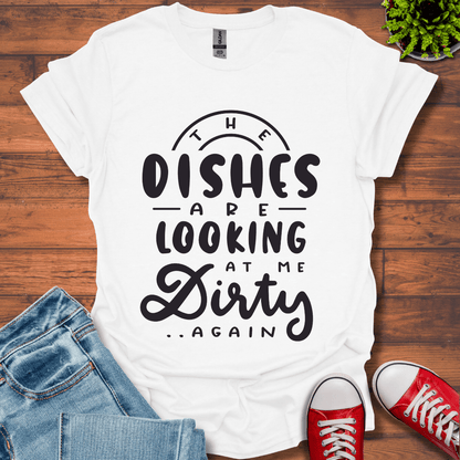 The Dishes are Looking T-Shirt