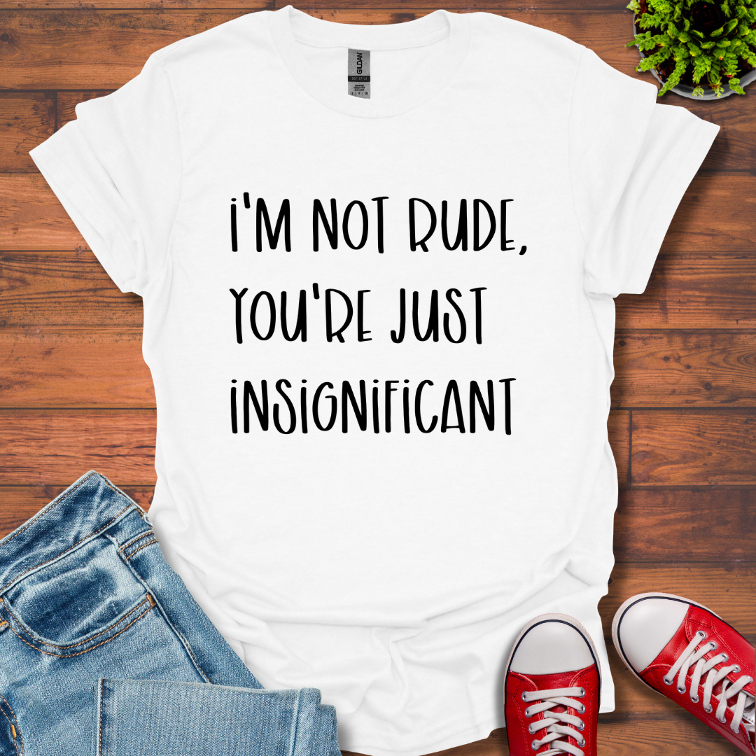 I'm Not Rude T-Shirt
