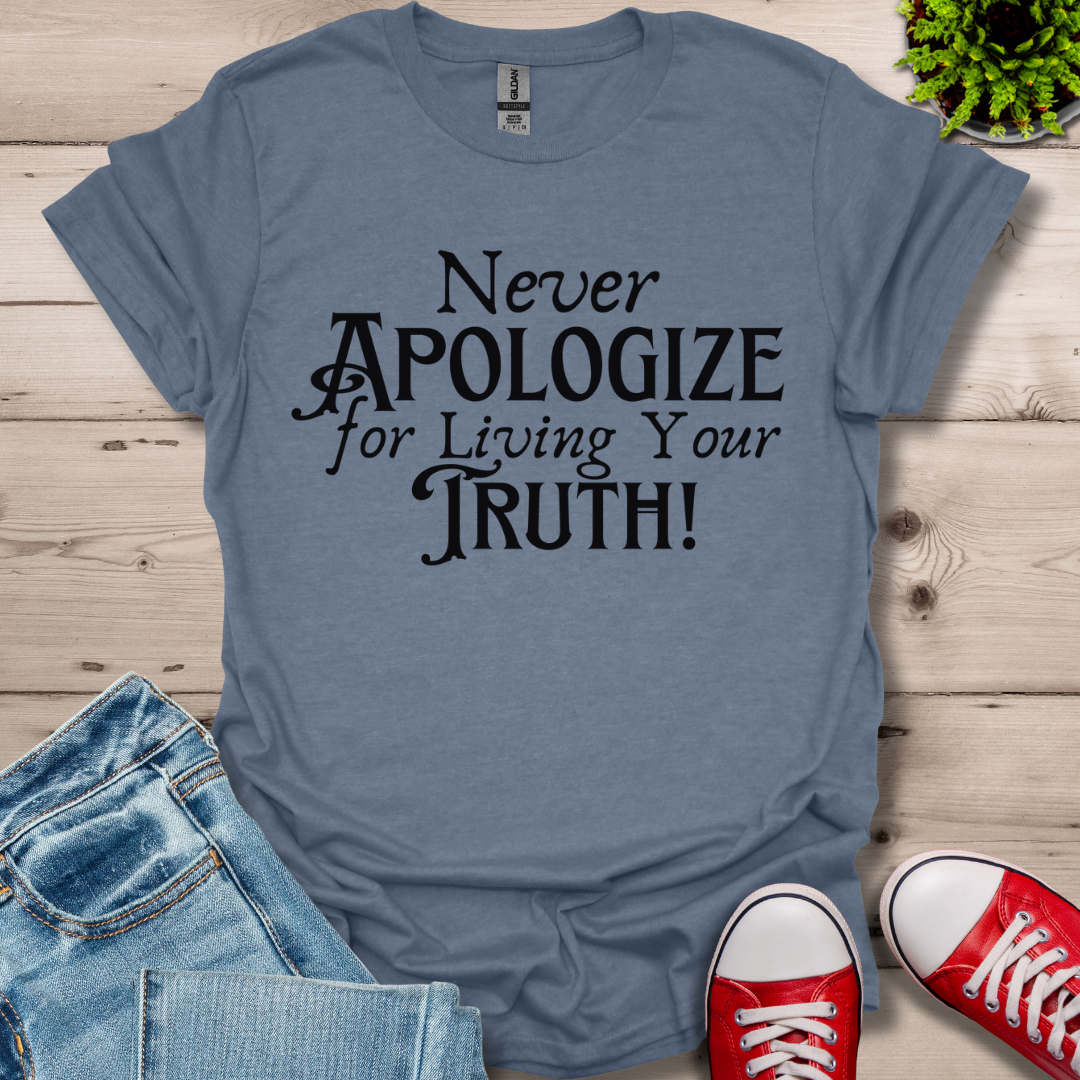 Never Apologize T-Shirt