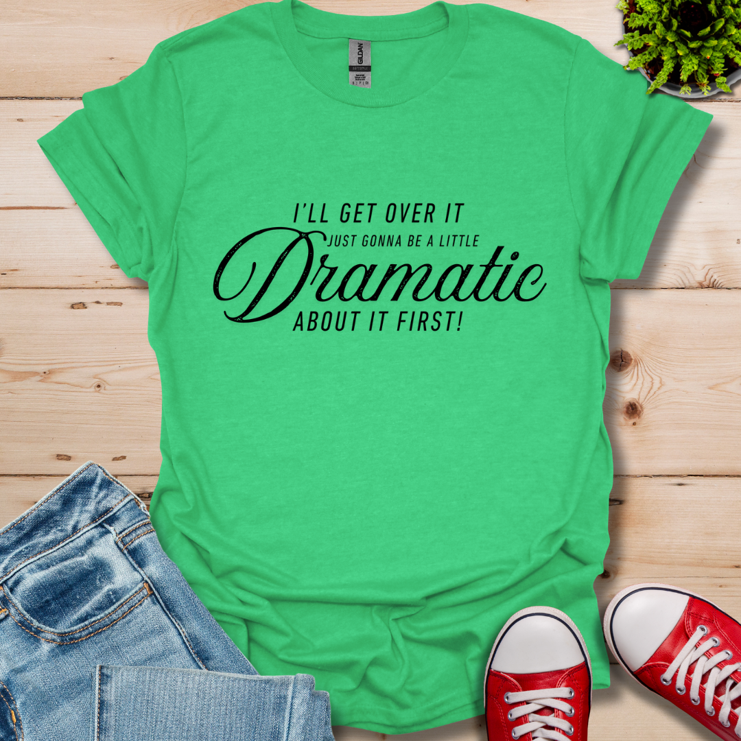 A Little Dramatic T-Shirt