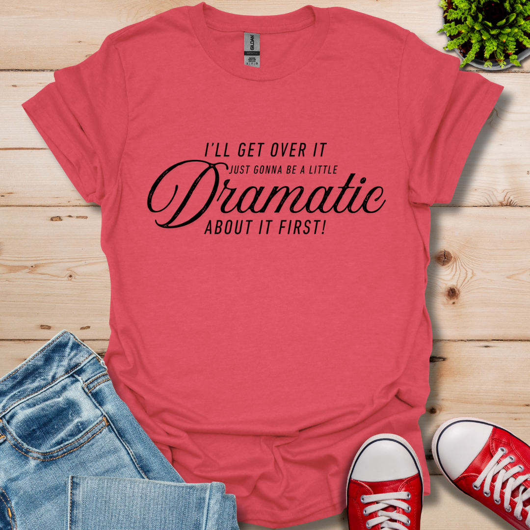 A Little Dramatic T-Shirt