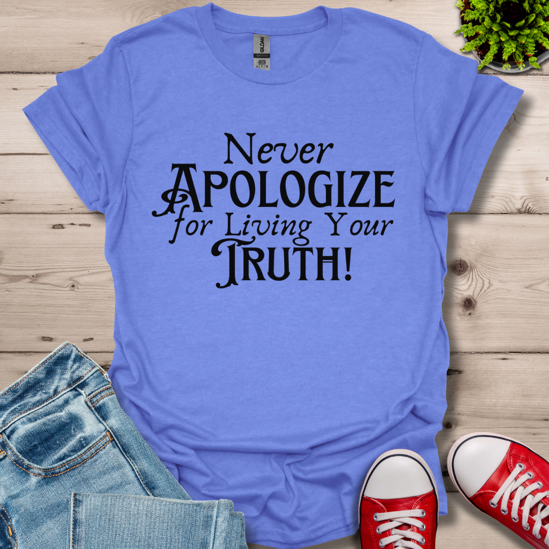 Never Apologize T-Shirt