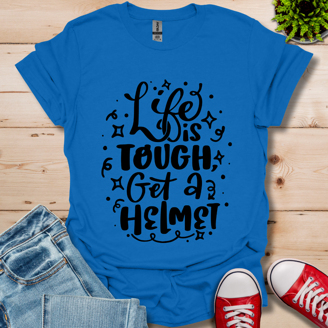 Life is Tough T-Shirt