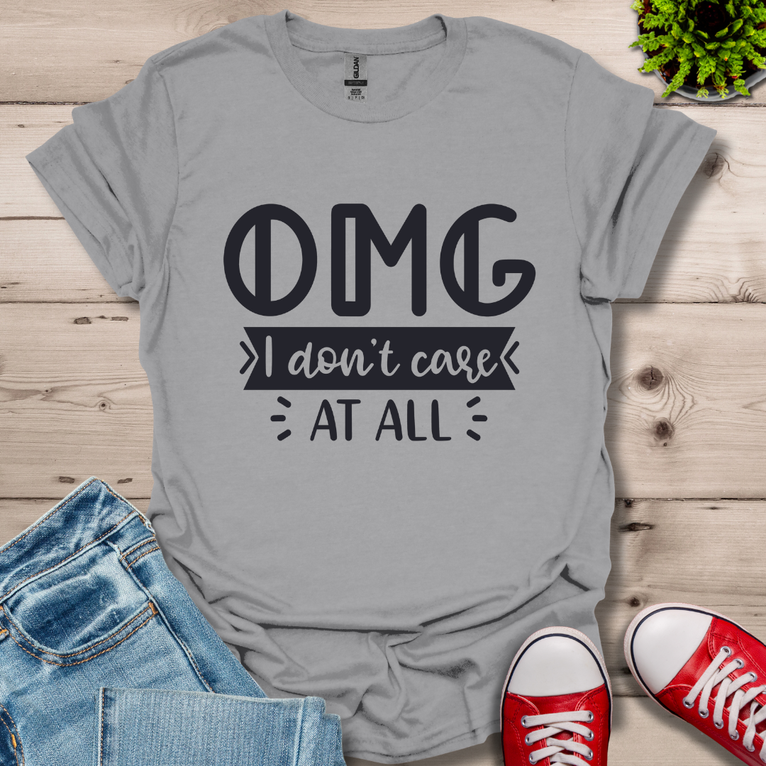 OMG I don't care T-Shirt