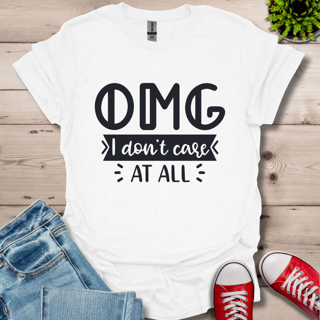 OMG I don't care T-Shirt