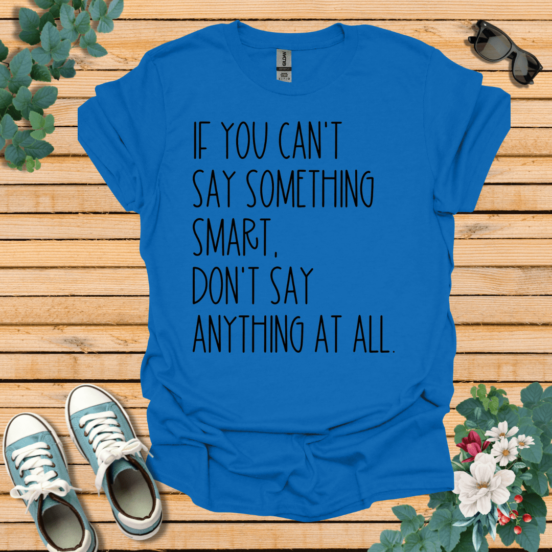 Say Something Smart T-Shirt