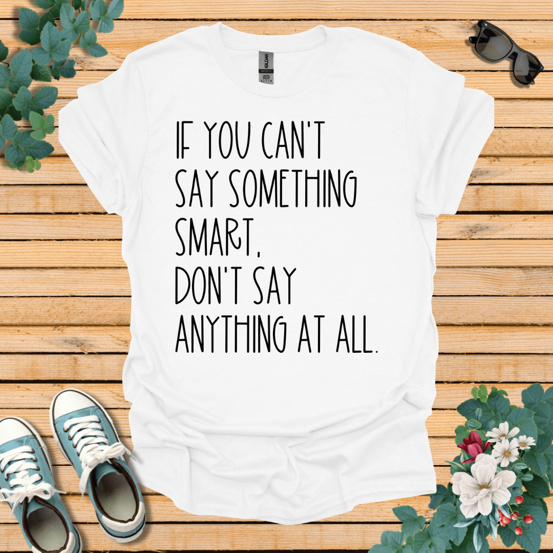 Say Something Smart T-Shirt