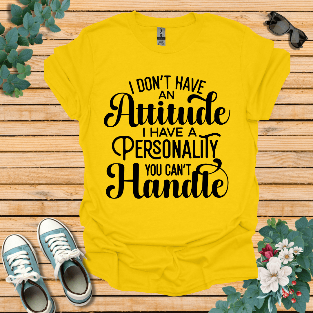 I don't have an Attitude T-Shirt